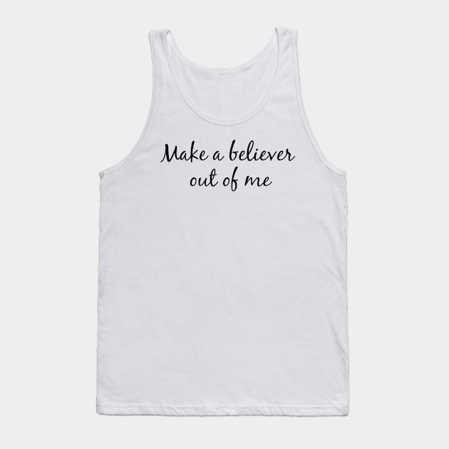 make a believer out of me Tank Top by FromBerlinGift